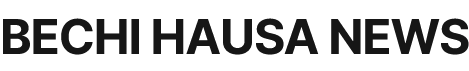 BECHI HAUSA NEWS